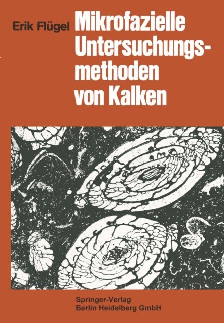 Erik Flugel - Mikrofazielle Untersuchungsmethoden von Kalken, E-bok