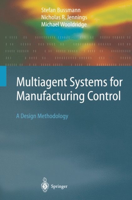 Michael Wooldridge, Nicolas R. Jennings, Stefan Bussmann - Multiagent Systems for Manufacturing Control, E-bok
