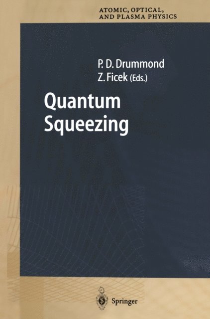 Zbigniew Ficek, Peter D. Drummond - Quantum Squeezing, E-bok