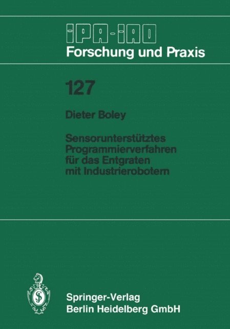 Dieter Boley - Sensorunterstütztes Programmierverfahren für das Entgraten mit Industrierobotern, E-bok