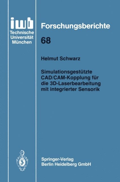 Helmut Schwarz - Simulationsgestützte CAD/CAM-Kopplung für die 3D-Laserbearbeitung mit integrierter Sensorik, E-bok