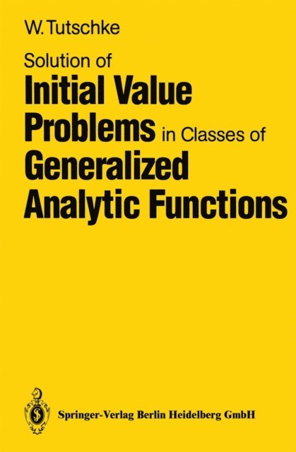 Wolfgang Tutschke - Solution of Initial Value Problems in Classes of Generalized Analytic Functions, E-bok