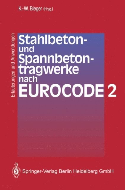 Klaus-Wolfgang Bieger - Stahlbeton- und Spannbetontragwerke nach Eurocode 2, E-bok