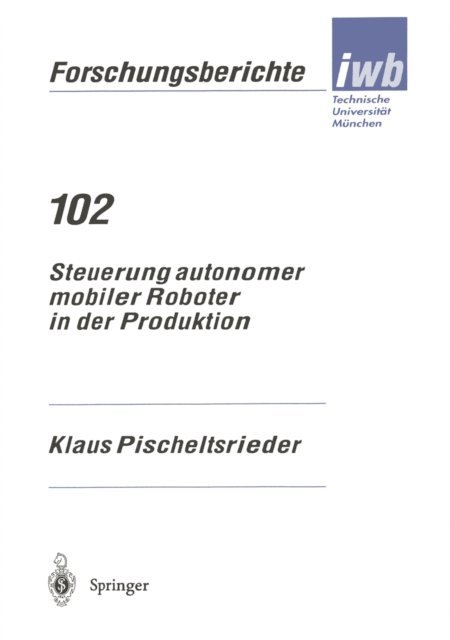 Klaus Pischeltsrieder - Steuerung autonomer mobiler Roboter in der Produktion, E-bok