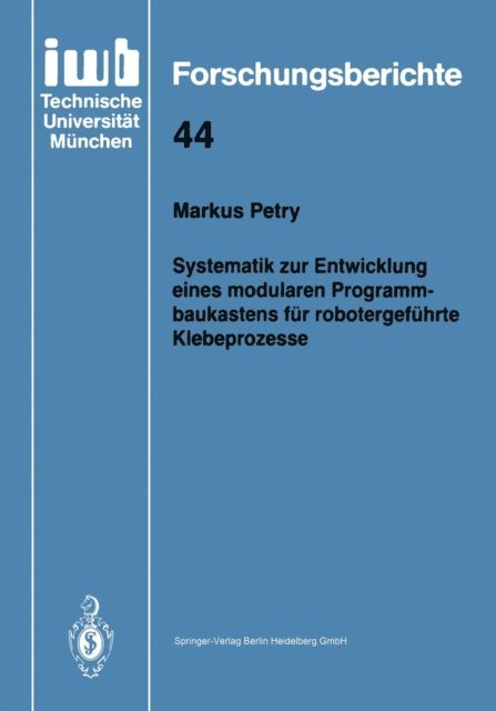 Markus Petry - Systematik zur Entwicklung eines modularen Programmbaukastens für robotergeführte Klebeprozesse, E-bok