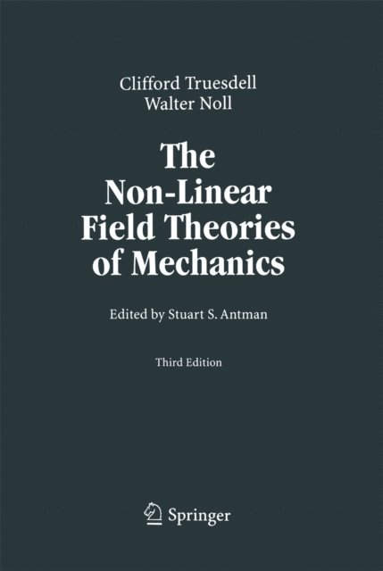 Walter Noll, C. Truesdell, Stuart Antman - Non-Linear Field Theories of Mechanics, E-bok
