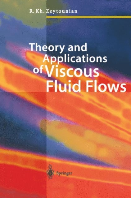 Radyadour Kh. Zeytounian - Theory and Applications of Viscous Fluid Flows, E-bok