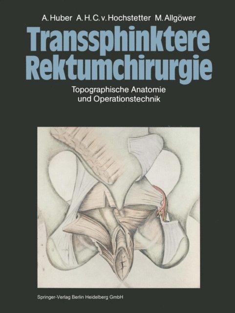 M. Allgower, A.H.C.v. Hochstetter, A. Huber - Transsphinktere Rektumchirurgie, E-bok