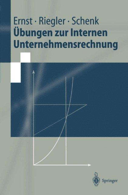 Gerald Schenk, Christian Riegler, Christian Ernst - Übungen zur Internen Unternehmensrechnung, E-bok