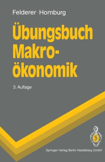Stefan Homburg, Bernhard Felderer - Übungsbuch Makroökonomik, E-bok