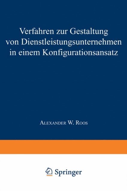 Alexander W. Roos - Verfahren zur Gestaltung von Dienstleistungsunternehmen in einem Konfigurationsansatz, E-bok