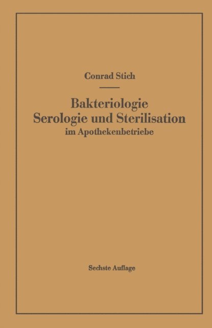 Conrad Stich - Bakteriologie Serologie und Sterilisation im Apothekenbetriebe, E-bok