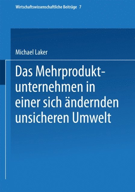 Michael Laker - Das Mehrproduktunternehmen in einer sich ändernden unsicheren Umwelt, E-bok