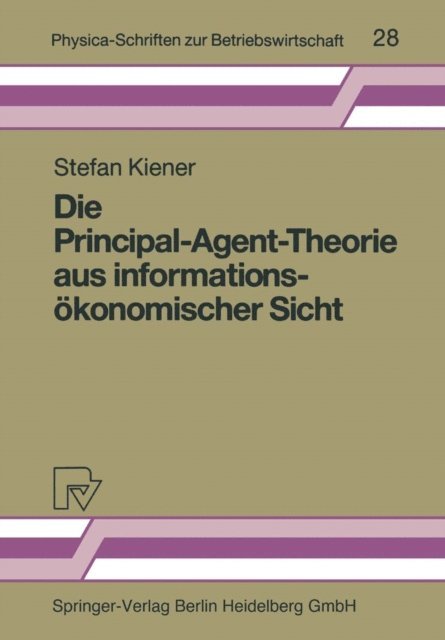 Stefan Kiener - Die Principal-Agent-Theorie aus informationsökonomischer Sicht, E-bok