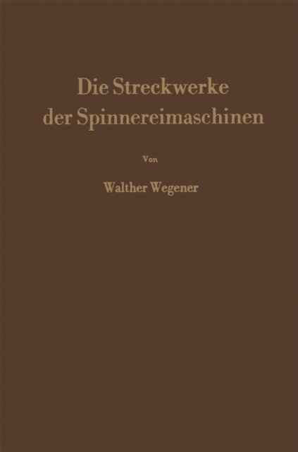 Walther Wegener - Die Streckwerke der Spinnereimaschinen, E-bok