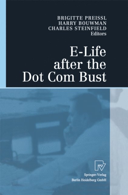 Charles Steinfield, Harry Bouwman, Brigitte Preissl - E-Life after the Dot Com Bust, E-bok