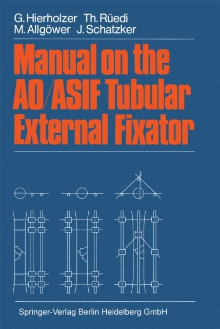 J. Schatzker, M. Allgower, T. Ruedi, G. Hierholzer - Manual on the AO/ASIF Tubular External Fixator, E-bok