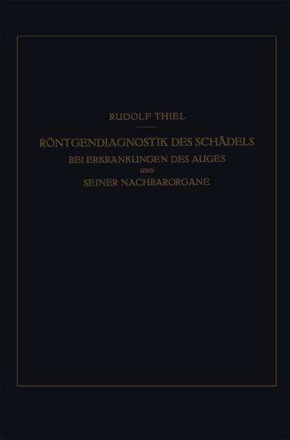R. Thiel - Röntgendiagnostik des Schädels bei Erkrankungen des Auges und Seiner Nachbarorgane, E-bok