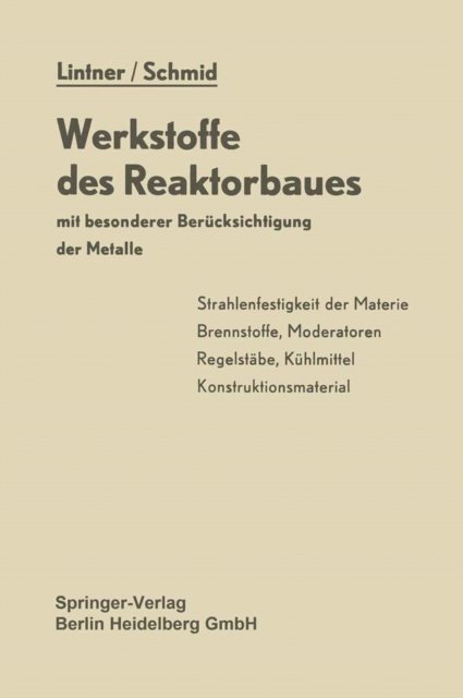 E. Schmid, K. Lintner - Werkstoffe des Reaktorbaues mit besonderer Berücksichtigung der Metalle, E-bok