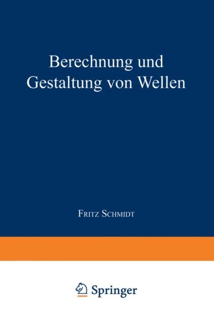 Fritz Schmidt - Berechnung und Gestaltung von Wellen, E-bok