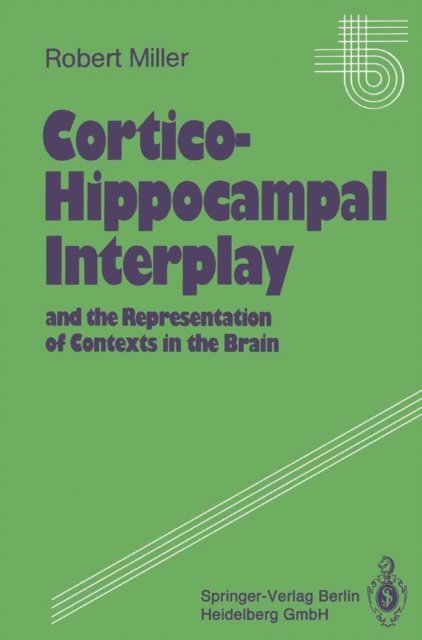 Robert Miller - Cortico-Hippocampal Interplay and the Representation of Contexts in the Brain, E-bok