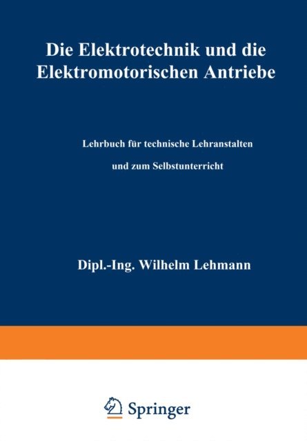 Wilhelm Lehmann - Die Elektrotechnik und die elektromotorischen Antriebe, E-bok
