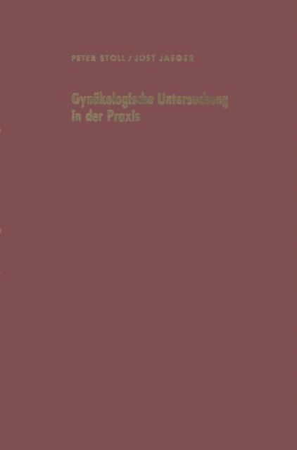 J. Jaeger, P. Stoll - Gynäkologische Untersuchung in der Praxis unter besonderer Berücksichtigung der Krebsvorsorgeuntersuchung, E-bok