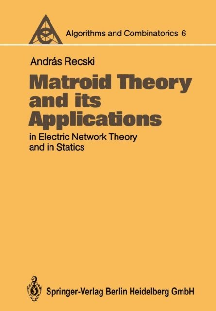 Andras Recski - Matroid Theory and its Applications in Electric Network Theory and in Statics, E-bok