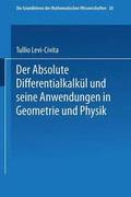 Der Absolute Differentialkalkl und seine Anwendungen in Geometrie und Physik