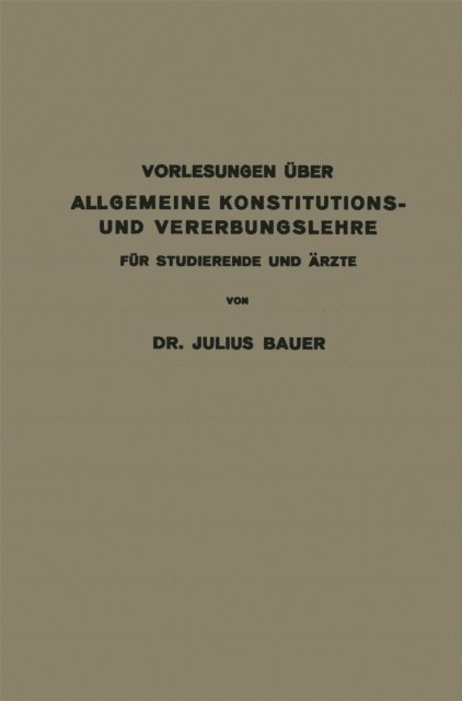 Julius Bauer - Vorlesungen über allgemeine Konstitutions- und Vererbungslehre für Studierende und Ärzte, E-bok