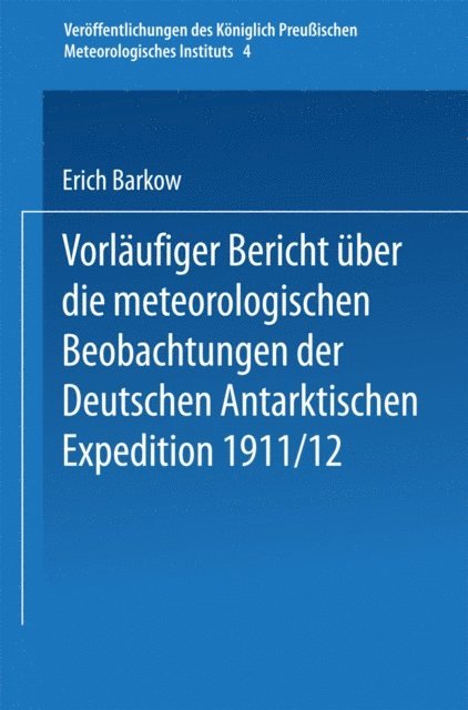 Erich Barkow - Vorläufiger Bericht über die meteorologischen Beobachtungen der Deutschen Antarktischen Expedition 1911/12, E-bok