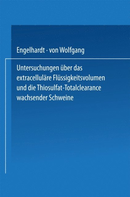 Wolfgang von Engelhardt - Untersuchungen über das extracelluläre Flüssigkeitsvolumen und die Thiosulfat-Totalclearance wachsender Schweine, E-bok