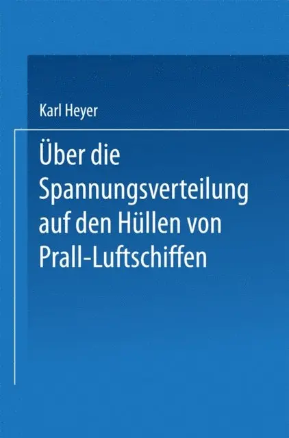 Karl Heyer - Über die Spannungsverteilung auf den Hüllen von Prall-Luftschiffen, E-bok. Tillgänglighet: Lägg i varukorg