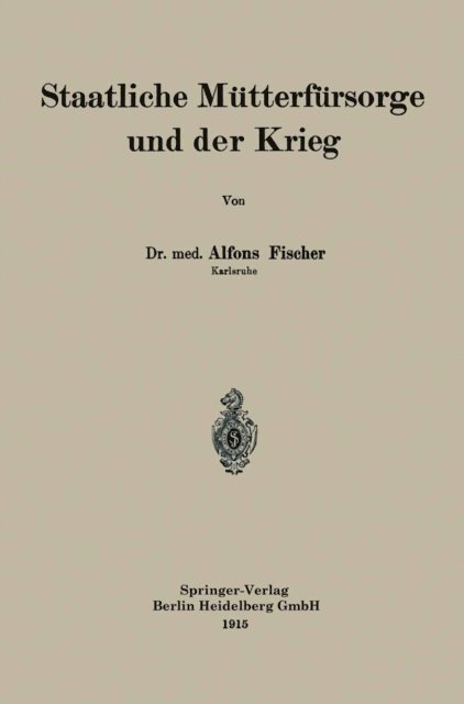 Alfons Fischer - Staatliche Mütterfürsorge und der Krieg, E-bok