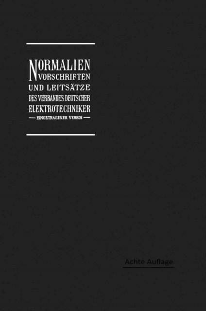 Georg Dettmar - Normalien, Vorschriften und Leitsätze des Verbandes Deutscher Elektrotechniker eingetragener Verein, E-bok