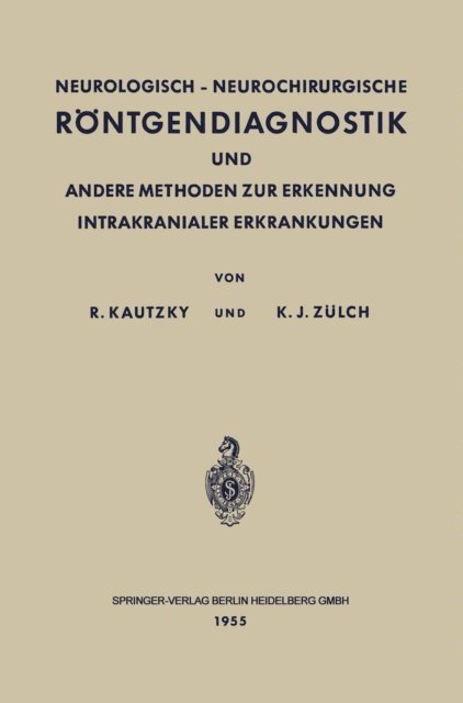 Klaus Joachim Zulch, Rudolf Kautzky - Neurologisch-Neurochirurgische Röntgendiagnostik und Andere Methoden zur Erkennung Intrakranialer Erkrankungen, E-bok