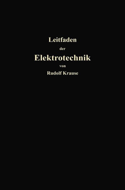 Rudolf Krause - Kurzer Leitfaden der Elektrotechnik für Unterricht und Praxis in allgemein verständlicher Darstellung, E-bok