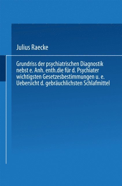Julius Raecke - Grundriss der psychiatrischen Diagnostik nebst einem Anhang enthaltend die für den Psychiater wichtigsten Gesetzesbestimmungen und eine Uebersicht der gebräuchlichsten Schlafmittel, E-bok