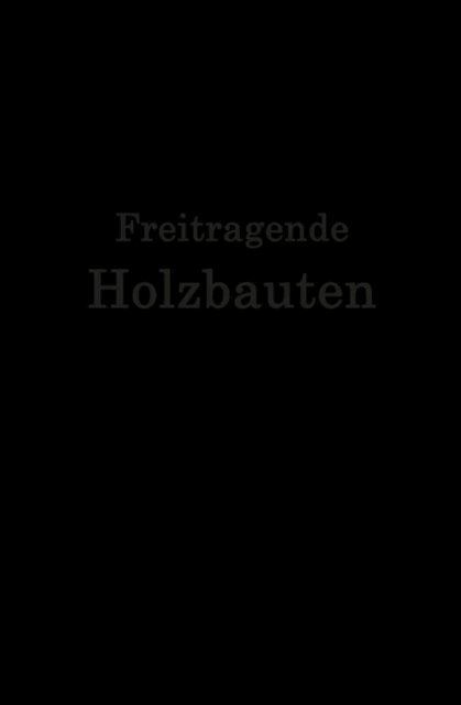 Kersten Wei, S. Voss, H. Storck, J. Stamer, R. Plonnis, A. Nenning, S. Michalski, H. Lewe, O. Kaper, A. Jackson, O. Hetzer, W. Greim, Th. Gesteschi, F. Geiler - Freitragende Holzbauten, E-bok