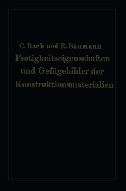 Richard Baumann, Carl von Bach - Festigkeitseigenschaften und Gefügebilder der Konstruktionsmaterialien, E-bok