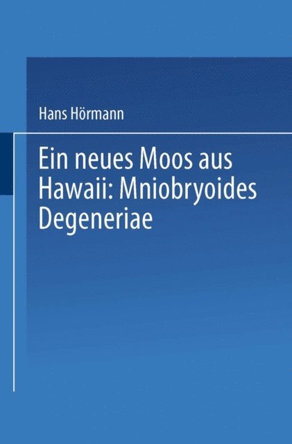 Hans Hormann - Ein neues Moos aus Hawaii: Mniobryoides Degeneriae, E-bok