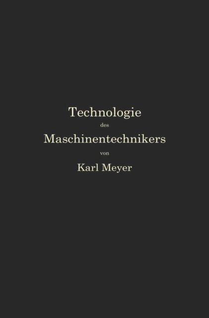 Karl Meyer - Die Technologie des Maschinentechnikers, E-bok