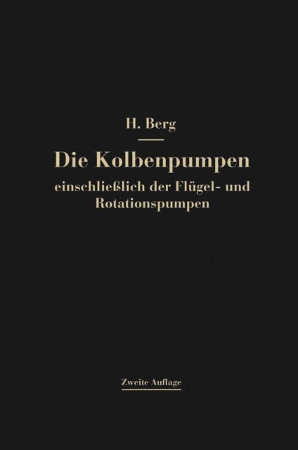 Heinrich Berg - Die Kolbenpumpen einschließlich der Flügel- und Rotationspumpen, E-bok