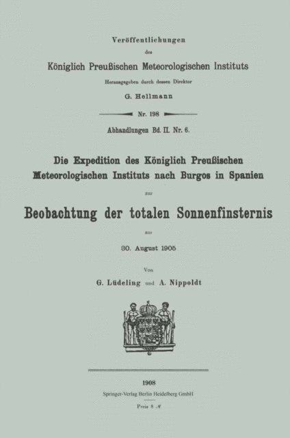Alfred Nippoldt, Georg Ludeling - Die Expedition des Königlich Preußischen Meteorologischen Instituts nach Burgos in Spanien zur Beobachtung der totalen Sonnenfinsternis am 30. August 1905, E-bok