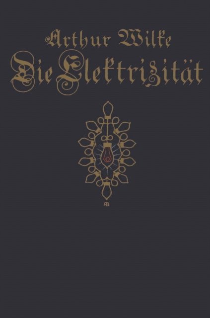 Spamersche Buchdruckerei,Leipzig, Willi Hechler, Arthur Wilke - Die Elektrizität, E-bok