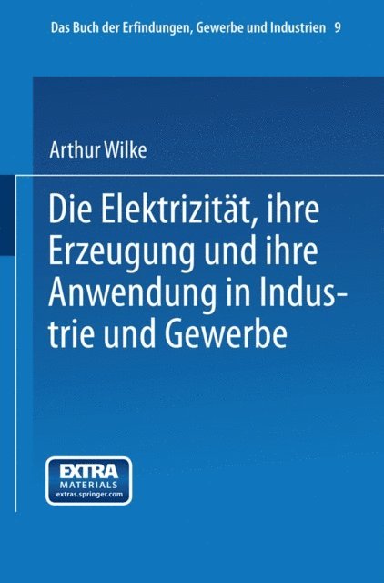 Arthur Wilke - Die Elektrizität, ihre Erzeugung und ihre Anwendung in Industrie und Gewerbe, E-bok