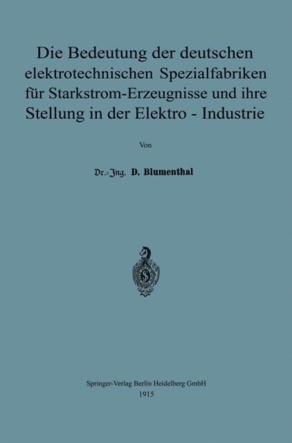 David Blumenthal - Die Bedeutung der deutschen elektrotechnischen Spezialfabriken für Starkstrom-Erzeugnisse und ihre Stellung in der Elektro-Industrie, E-bok