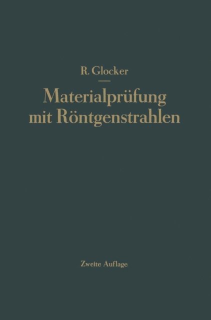 Richard Glocker - Materialprüfung mit Röntgenstrahlen unter besonderer Berücksichtigung der Röntgenmetallkunde, E-bok