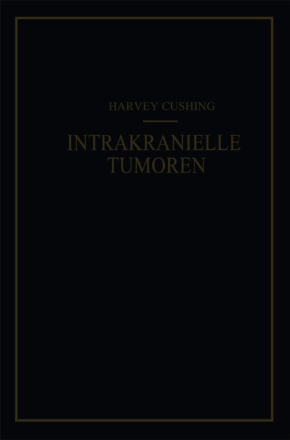 F. K. Kessel, Harvey Cushing - Intrakranielle Tumoren, E-bok