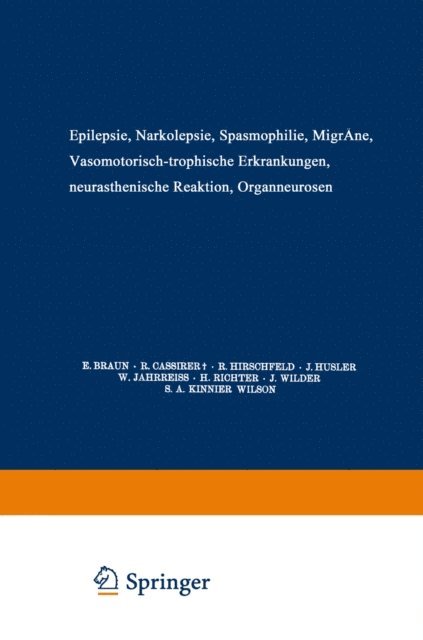 S. A. Kinnier Wilson, J. Wilder, H. Richter, W. Jahrreiss, J. Husler, R. Hirschfeld, R. Cassirer, E. Braun - Epilepsie · Narkolepsie Spasmophilie · Migräne Vasomotorisch-Trophische Erkrankungen Neurasthenische Reaktion Organneurosen, E-bok